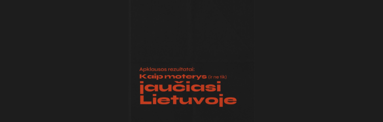 Apklausos rezultatai: kaip moterys (ir ne tik) jaučiasi Lietuvoje